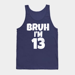 Bruh I'm 13 Year Old 13th Birthday Funny Tank Top